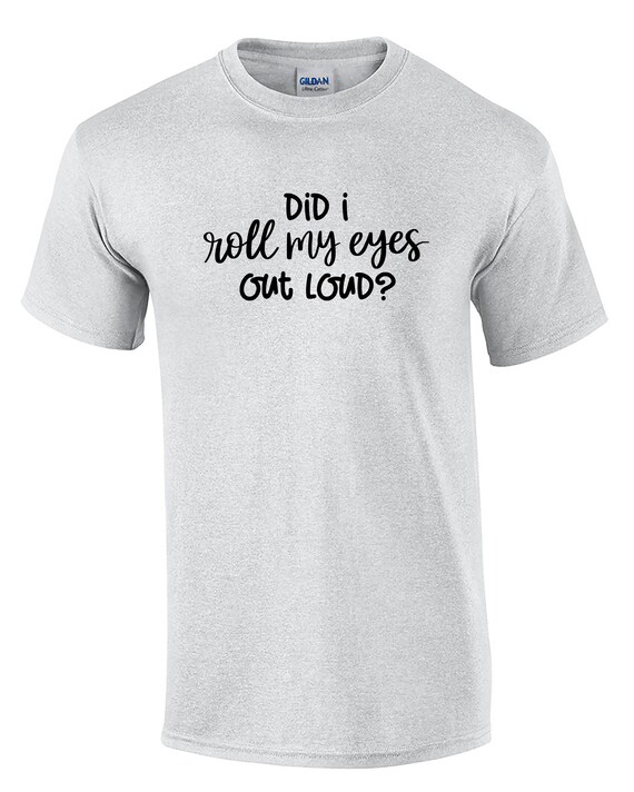 Did I Roll My Eyes Out Loud? (Mens T-Shirt)