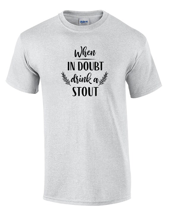 When in Doubt, Drink a Stout (Mens T-Shirt)