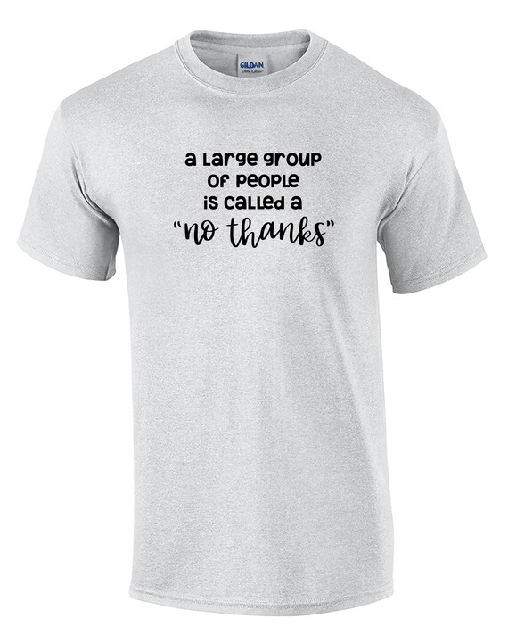 A Large Group Of People is Called a "No Thanks" (Mens T-Shirt)