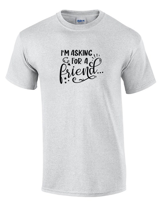 I'm Asking for a Friend... (Mens T-Shirt)