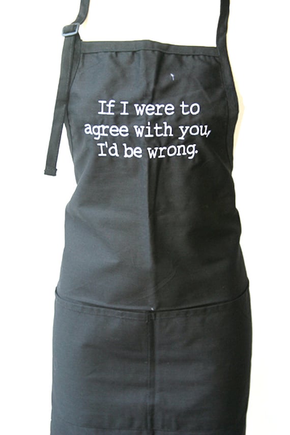 If I were to agree with you, I'd be wrong.  (Adult Apron in various colors)