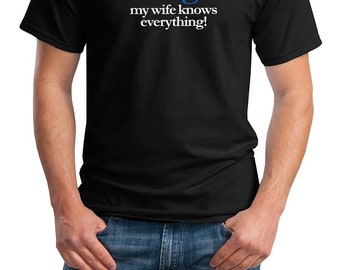 I Don T Need Google My Wife Knows Everything Shirt