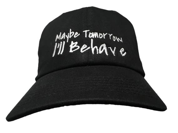 Maybe Tomorrow I'll Behave - Polo Style Ball Cap - Various colors with White Stitching
