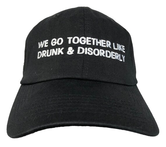 We Go Together Like Drunk and Disorderly - Polo Style Ball Cap (Various Colors with White Stitching)