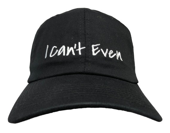 I Can't Even - Adult Ball Cap (Various Colors with White Stitching)