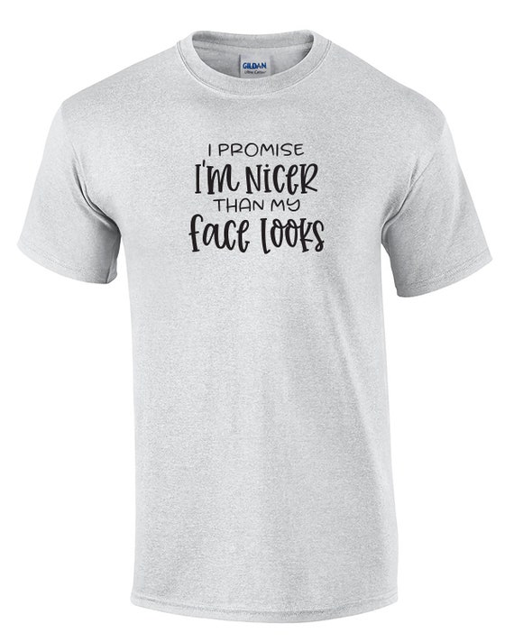 I Promise, I'm Nicer Than My Face Looks (Mens T-Shirt)