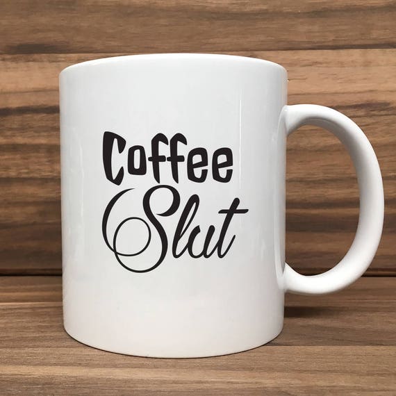 Coffee Mug - Coffee Slut - Double Sided Printing 11 oz Mug - Print Color options available