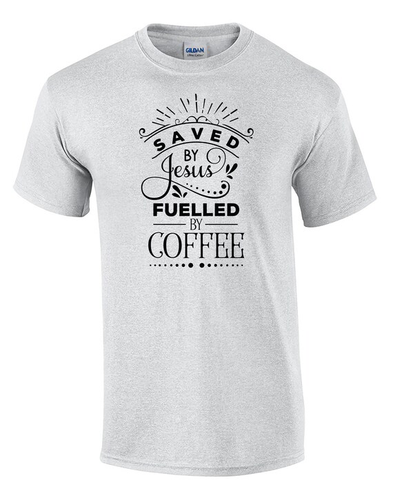 Saved by Jesus Fuelled by Coffee (T-Shirt)