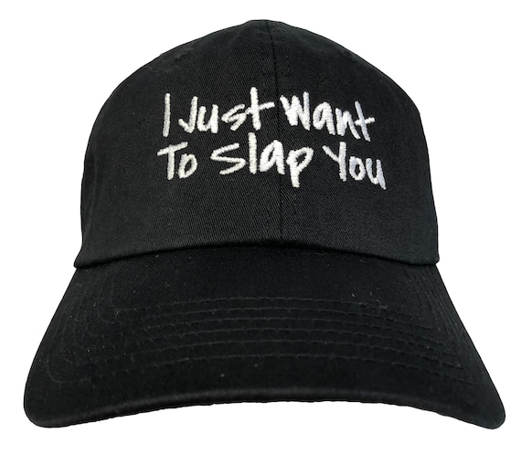 I Just Want To Slap You - Polo Style Ball Cap (Various Colors with White Stitching)