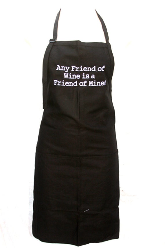 Any friend of Wine is a Friend of Mine! (Adult Apron in Various Colors)