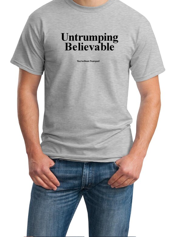 Untrumping Believable (You've Been Trumped) Mens Ash Gray T-shirt