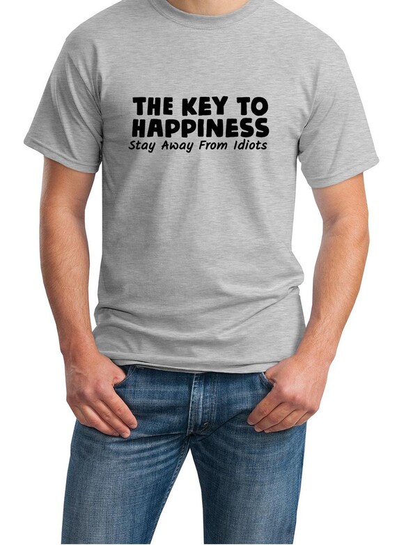 The Key To Happiness, Stay Away From Idiots (T-Shirt)