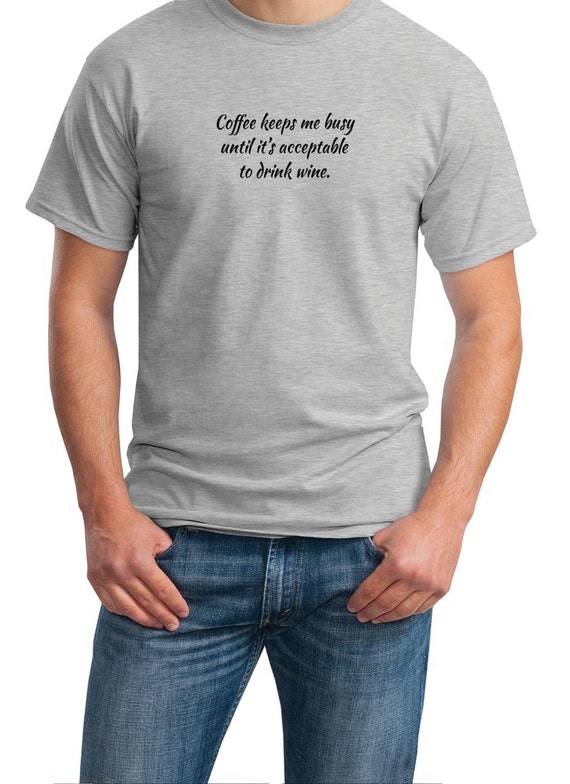 Coffee keeps me busy until it's acceptable to drink wine - Mens T-Shirt (Ash Gray or White)