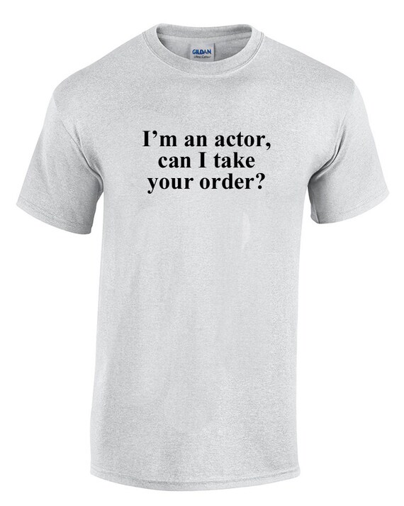 I'm an Actor, Can I take your order? (Ash Color T-Shirt)