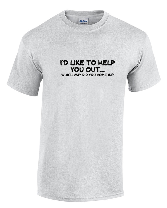 I'd Like to Help You Out... Which Way Did You Comin In?  (Mens T-Shirt)