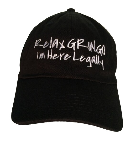 Relax Gringo I'm Here Legally (Polo Style Ball Cap - Black with White Stitching)