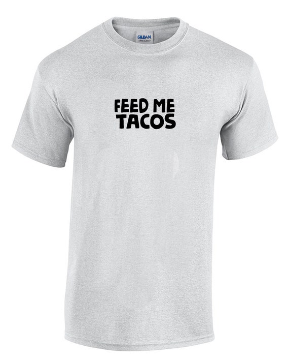 Feed Me Tacos (T-Shirt)