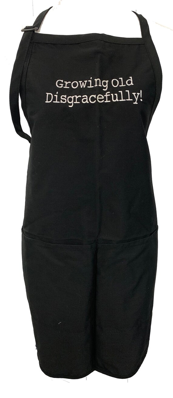 Growing Old Disgracefully! (Adult Apron) Available in Colors too