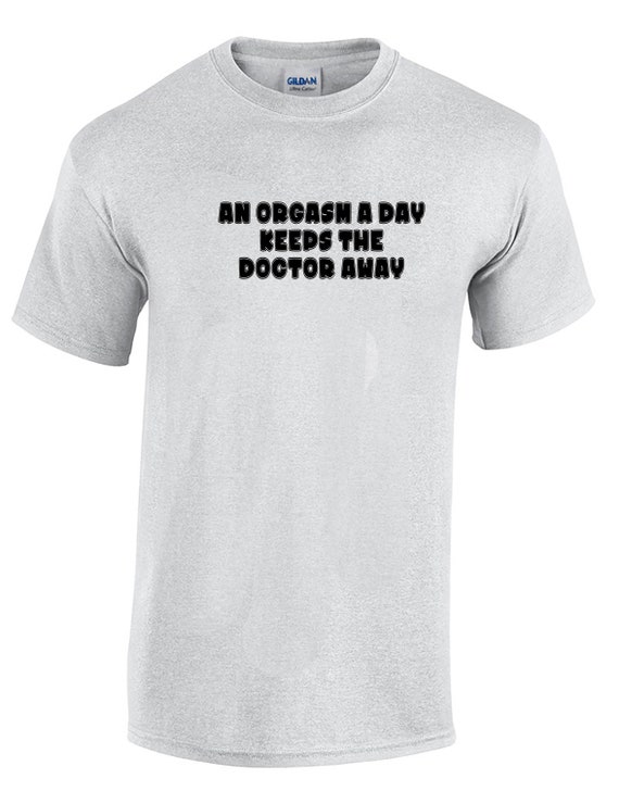 An Orgasm a Day Keeps the Doctor Away - Mens T-Shirt (Ash Gray or White)