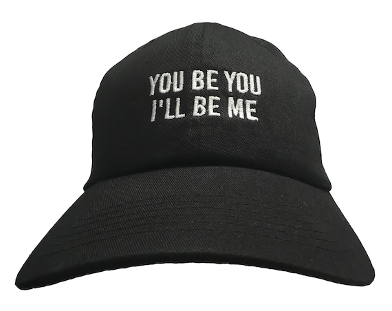 You Be You I'll Be Me (Polo Style Ball Cap available in various colors)