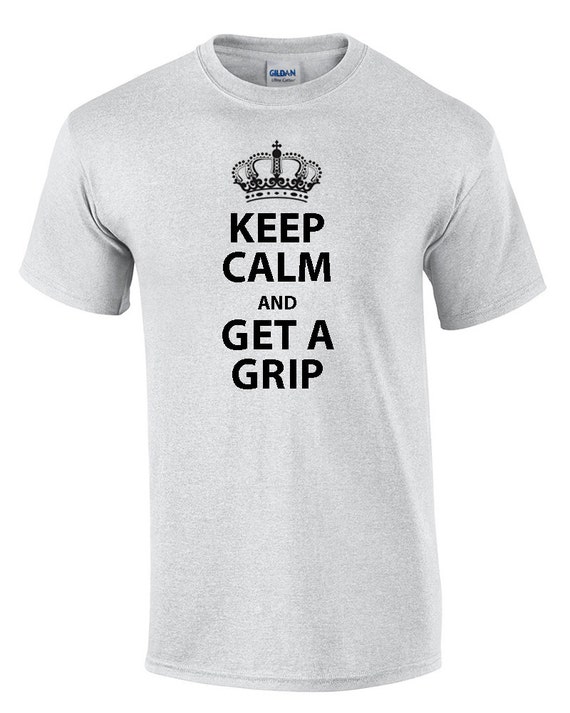 Keep Calm and GET A GRIP (T-Shirt)