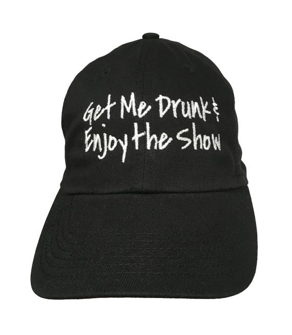 Get Me Drunk & Enjoy the Show - Polo Style Ball Cap (Black with White Stitching)