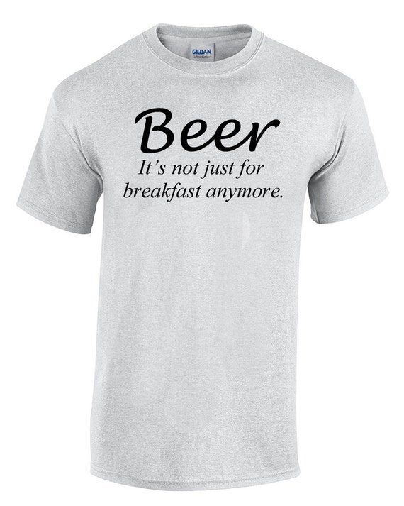 Beer It's not just for breakfast anymore (Ash Gray or White) No retro GFX