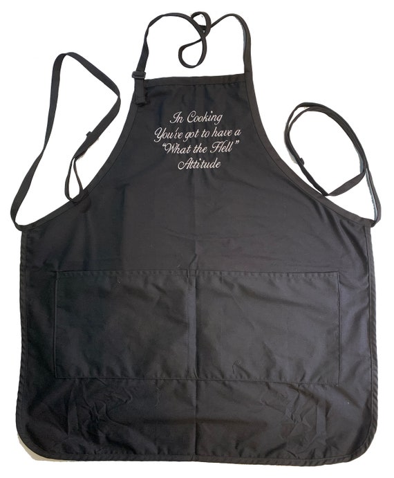 In Cooking, You've got to have a "What the Hell" Attitude (Adult Apron) In various colors