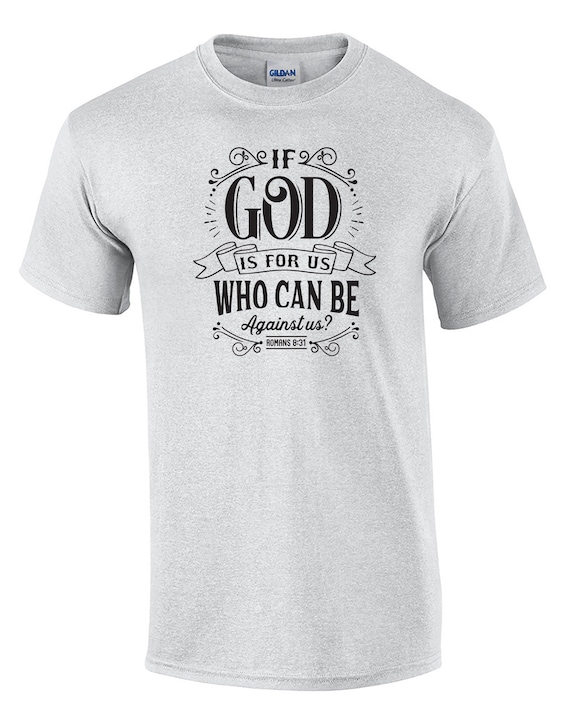 If God is for Us, Who Can Be Against Us? (T-Shirt)
