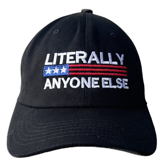Literally Anyone Else -  Ball Cap (Various Colors with White Stitching)