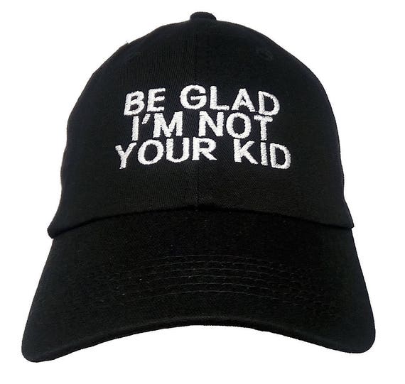 Be Glad I'm Not Your Kid (Youth Size Dad Cap Polo Style Ball Cap - Black with White Stitching)