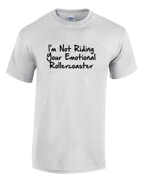 I'm Not Riding Your Emotional Rollercoaster (T-Shirt)