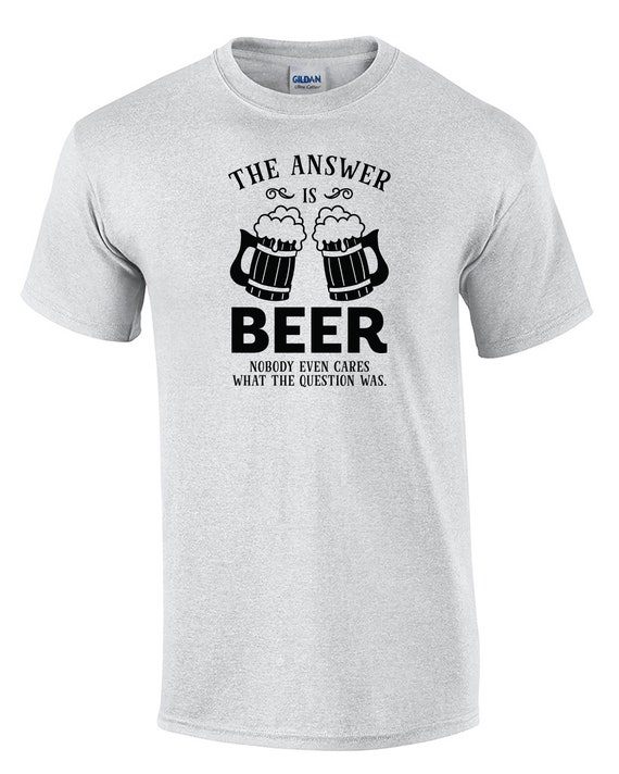 The Answer is Beer Nobody cares... (Mens T-Shirt)