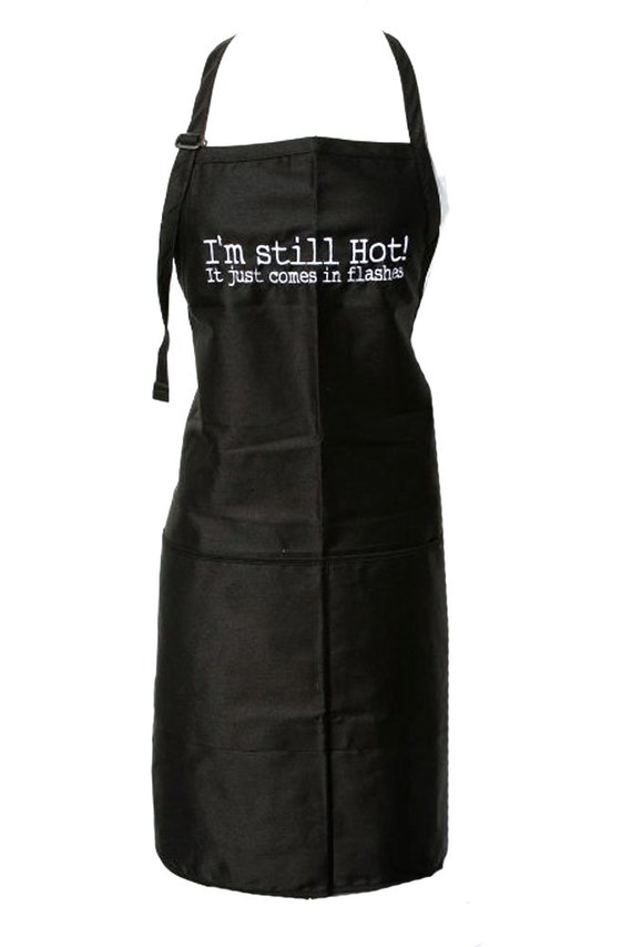 I'm still hot! It just comes in flashes. (Adult Apron) Available in Colors too