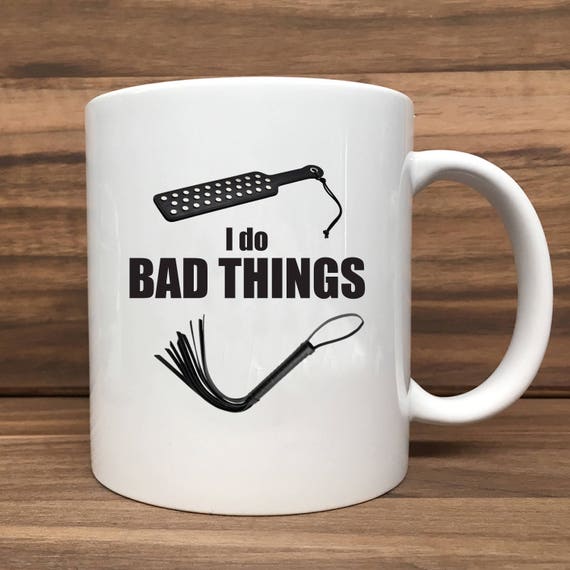 Coffee Mug - I Do Bad Things (with Whip and Paddle - Double Sided Printing 11 oz Mug