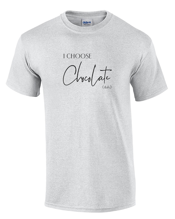 I Choose Chocolate, Duh... (Ash Gray or White)