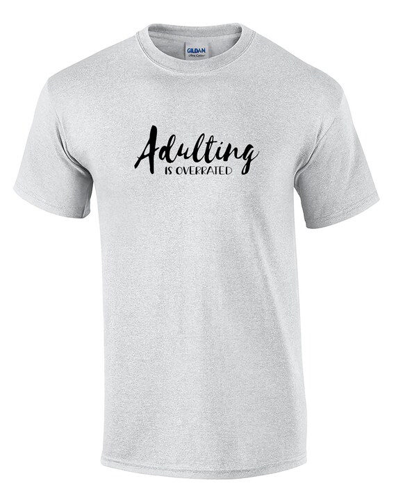 Adulting is Overrated (Ash Gray or White)