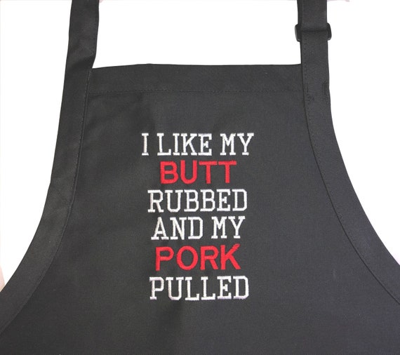 I like my butt rubbed and my pork pulled  (Adult Apron) In various colors