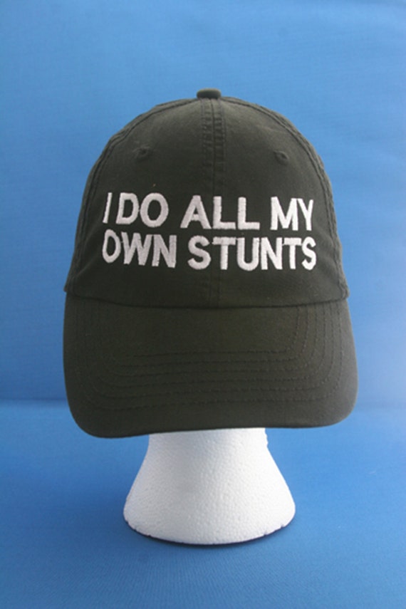 I do all my own stunts - Ball Cap (Black with White Stitching)