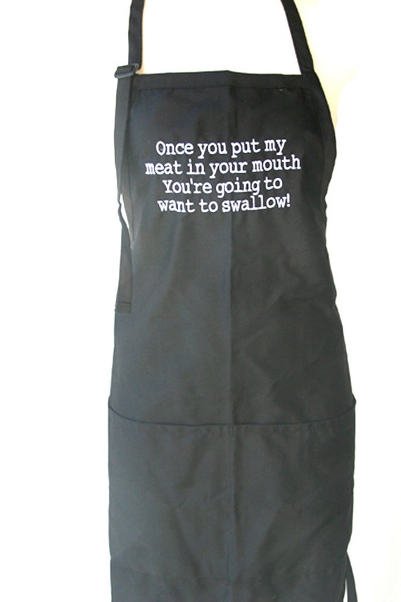 Once you put my meat in your mouth you're going to want to swallow (Adult Apron)