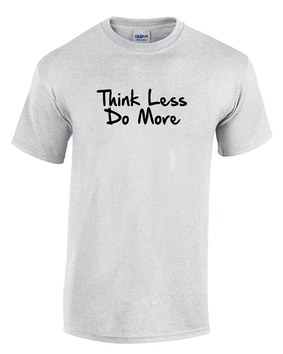 Think Less Do More (T-Shirt)