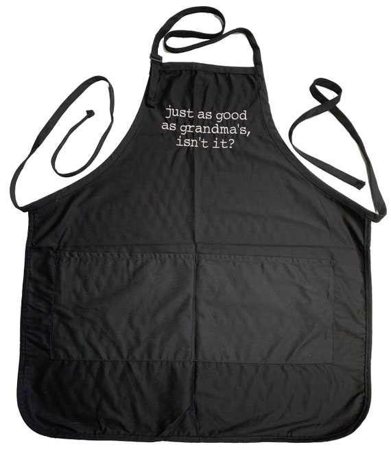 Just as Good as Grandma's, Isn't it?  (Adult Apron) Available in Colors too.