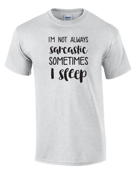 I'm Not Always Sarcastic, Sometimes I Sleep (Mens T-Shirt)