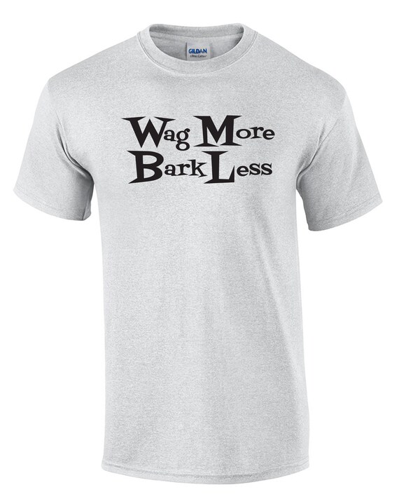 Wag More Bark Less -  T-Shirt