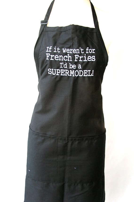 If it weren't for French Fries I'd be a Supermodel (Adult Apron) Available in Colors too.