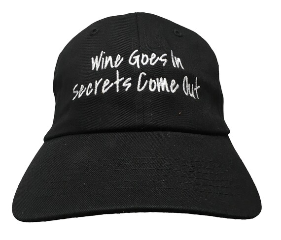 Wine Goes In Secrets Come Out - Polo Style Ball Cap - Various colors with White Stitching
