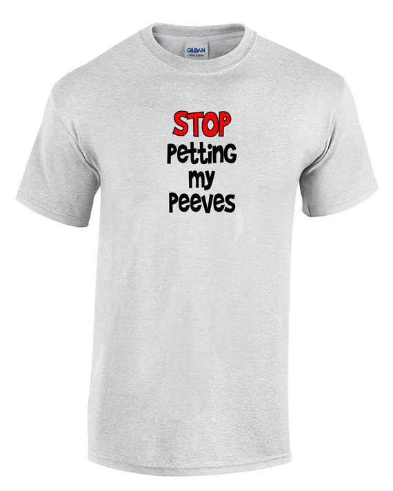 Stop Petting my Peeves (Mens T-Shirt)