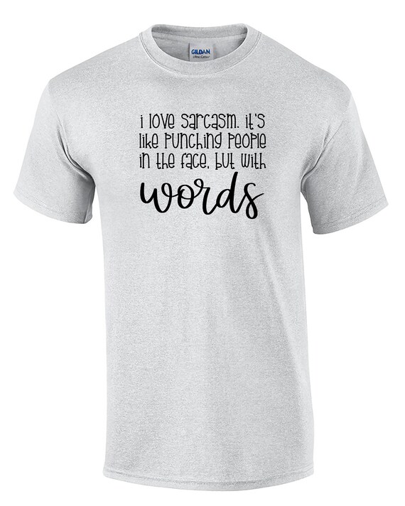 I Love Sarcasm. It's Like Punching People in the Face, But With Words (Mens T-Shirt)