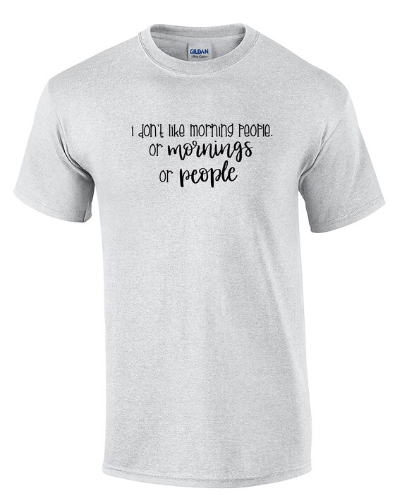 I Don't Like Morning People or Mornings or People (Mens T-Shirt)