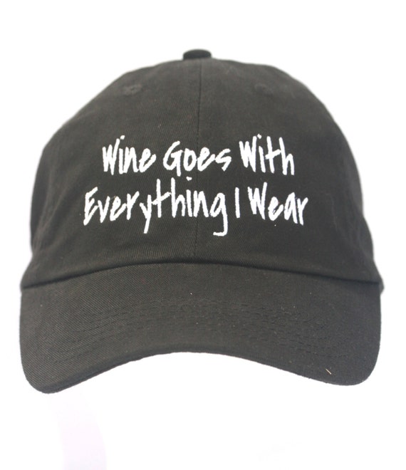 Wine Goes With Everything I Wear - Polo Style Ball Cap (available in different colors)